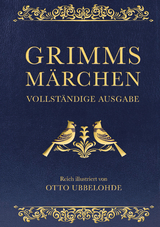 Grimms Märchen - vollständig und illustriert - Jacob Grimm, Wilhelm Grimm