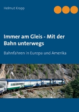 Immer am Gleis - Mit der Bahn unterwegs - Helmut Kropp