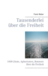 Tausenderlei über die Freiheit -  Frank Weber