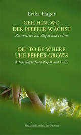 Geh hin, wo der Pfeffer wächst | Oh to be where the pepper grows - Erika Hager