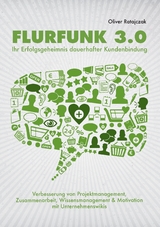 Flurfunk 3.0 - Ihr Erfolgsgeheimnis dauerhafter Kundenbindung - Oliver Ratajczak