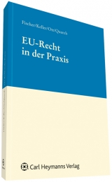 EU-Recht in der Praxis - Hans Georg Fischer, Matthias Keller, Matthias Quarch, Michael Ott