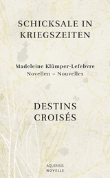 Schicksale in Kriegszeiten - Destins Croisés - Madeleine Klümper-Lefebvre