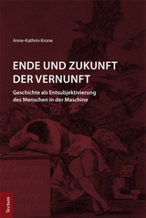 Ende und Zukunft der Vernunft - Anne-Kathrin Krone