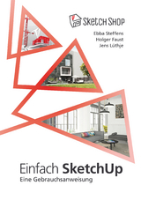 Einfach SketchUp - Eine Gebrauchsanweisung - Ebba Steffens, Jens Lüthje, Holger Faust