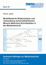 Modellbasierte Risikoanalyse und -behandlung sicherheitskritischer Mensch-Maschine-Schnittstellen in der Medizintechnik - Armin Janß