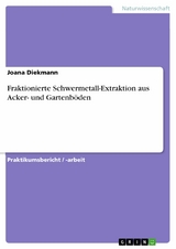 Fraktionierte Schwermetall-Extraktion aus Acker- und Gartenböden - Joana Diekmann