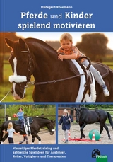 Pferde und Kinder spielend motivieren - Hildegard Rosemann