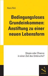 Bedingungsloses Grundeinkommen: Anstiftung zu einer neuen Lebensform - Hans Ruh