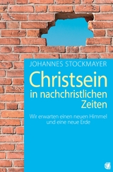 Christsein in nachchristlichen Zeiten - Johannes Stockmayer