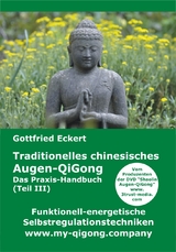 Traditionelles chinesisches Augen-QiGong. Das Praxis-Handbuch (Teil III) - Gottfried Eckert