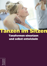 Tanzen im Sitzen – Tanzformen einsetzen und selbst entwickeln - Sandra Köhnlein