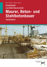 Arbeitsheft Lernfeld Bautechnik Maurer, Beton- und Stahlbetonbauer - Christa Alber, Ralf Blessing, Gerd Hillberger, K.-M. Stumm