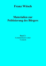 Materialien zur Politisierung des Bürgers, Band 2: Kommunikation unter Verdacht -  Franz Witsch