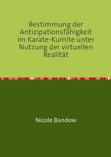 Bestimmung der Antizipationsfähigkeit im Karate-Kumite unter Nutzung der virtuellen Realität - Nicole Bandow