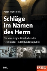 Schläge im Namen des Herrn - Peter Wensierski