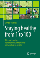 Staying healthy from 1 to 100 - Dietger Mathias