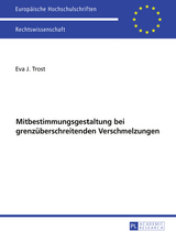 Ausgewählte Fragen der Mitbestimmungsgestaltung bei grenzüberschreitenden Verschmelzungen - Eva Trost