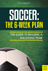 Soccer: The 6-Week Plan - Toto Schmugge