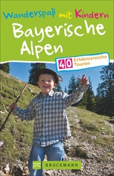 Wanderspaß mit Kindern Bayerische Alpen - Wilfried und Lisa Bahnmüller, Michael Pröttel