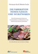 Die Fabrikation feiner Fleisch- und Wurstwaren - Koch, Hermann; Fuchs, Martin