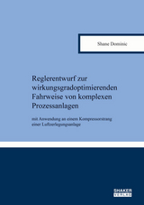 Reglerentwurf zur wirkungsgradoptimierenden Fahrweise von komplexen Prozessanlagen - Shane Dominic