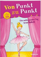 Von Punkt zu Punkt 1 bis 150. Ein aufregender Tag beim Ballett - Corina Beurenmeister