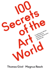 100 Secrets of the Art World. Everything you always wanted to know about the arts but were afraid to ask - 