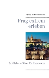 Prag extrem erleben - Herold zu Moschdehner