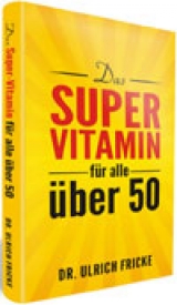 Das Super-Vitamin für alle über 50 - Ulrich Fricke