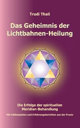 Das Geheimnis der Lichtbahnen-Heilung - Thali Trudi