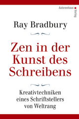 Zen in der Kunst des Schreibens - Kreativtechniken eines Schriftstellers von Weltrang - Ray Bradbury