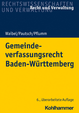 Gemeindeverfassungsrecht Baden-Württemberg - Waibel, Gerhard; Pautsch, Arne; Pflumm, Heinz