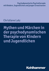 Mythen und Märchen in der psychodynamischen Therapie von Kindern und Jugendlichen - Christiane Lutz