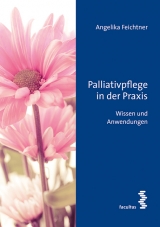 Palliativpflege in der Praxis - Angelika Feichtner