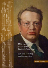 Max Reger (1873–1916) – Spuren in Regensburg. Zum 100. Todestag des Komponisten - Raymond Dittrich, Dieter Haberl, Franz Klimstein, Michael Kohlhäufl