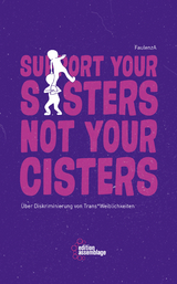 Support your sisters not your cisters -  FaulenzA