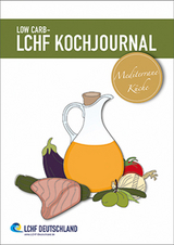 Low Carb - LCHF Kochjournal Mediterrane Küche - 