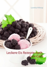 Leckere Eisrezepte nach Low Carb -  Loretta Hiltrop