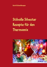 Stilvolle Silvester Rezepte für den Thermomix - Astrid Schmidtmeyer