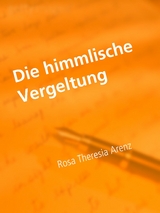 Die himmlische Vergeltung - Rosa Theresia Arenz