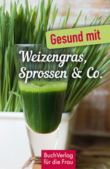 Gesund mit Weizengras, Sprossen & Co. - Carola Ruff