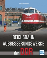 Reichsbahnausbesserungswerke der DDR - Lothar Weber