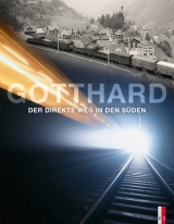 Gotthard - Der direkte Weg in den Süden - Elsasser, Kilian T.