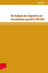 Die Aufgabe des Eigentums an Grundstücken gemäß § 928 BGB - René Roy