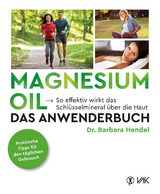 Magnesium Oil - Das Anwenderbuch - Dr. Barbara Hendel