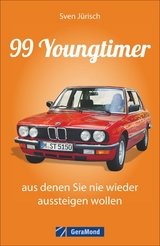 99 Youngtimer, aus denen Sie nie wieder aussteigen wollen - Sven Jürisch