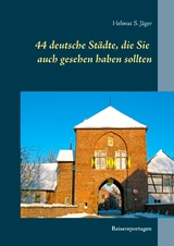 44 deutsche Städte, die Sie auch gesehen haben sollten - Helmut S. Jäger