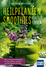 Heilpflanzen-Smoothies für Frauen - Andrea Wichterich