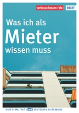 Was ich als Mieter wissen muss - Maitra, Dilip D.